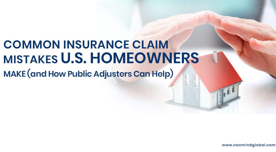 Common Insurance Claim Mistakes Made by U.S. Homeowners (and How Public Adjusters Can Help)